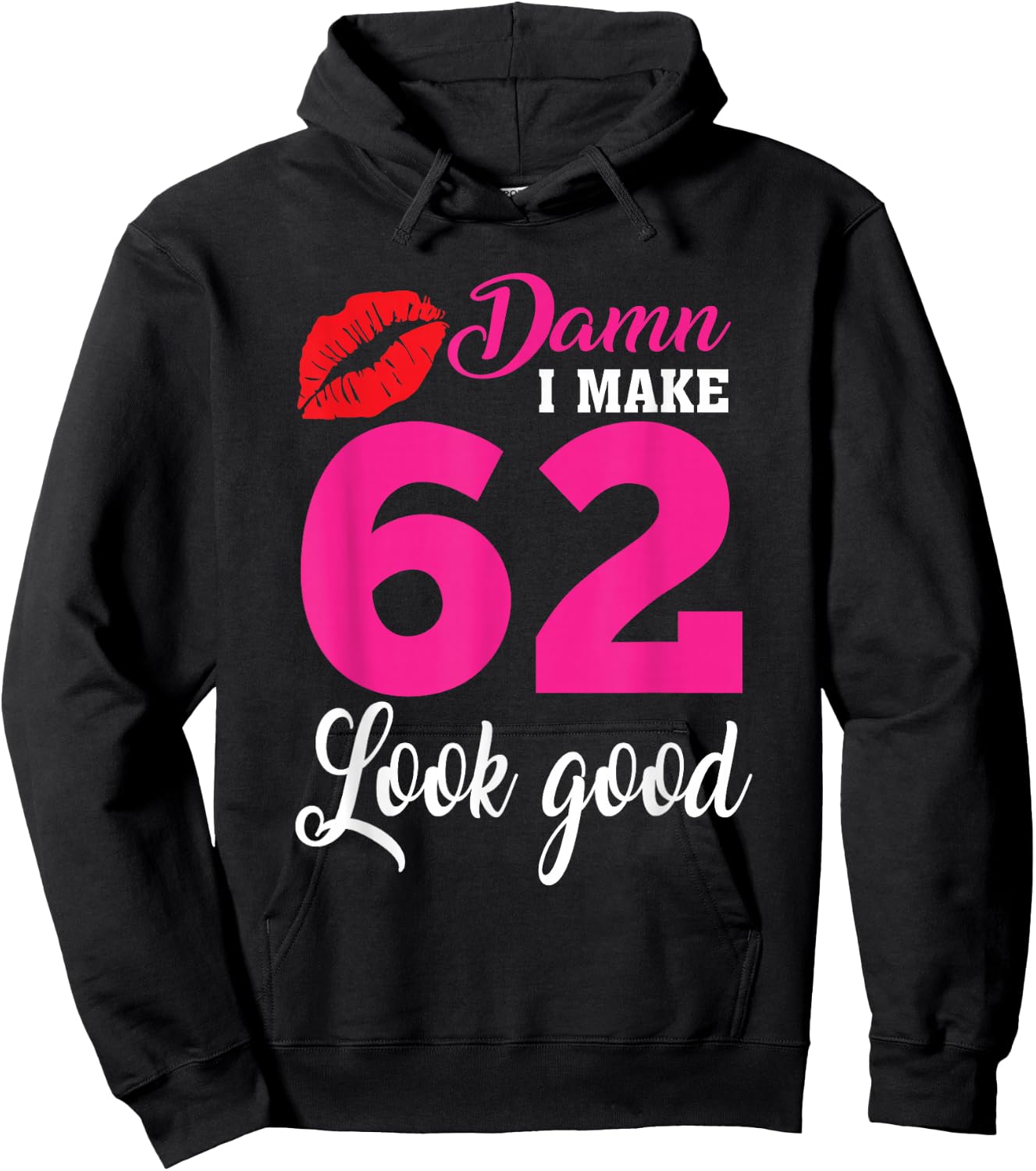 Damn I Make 62 Look Good, Funny 62nd Birthday Hoodie - Hoodie | Black