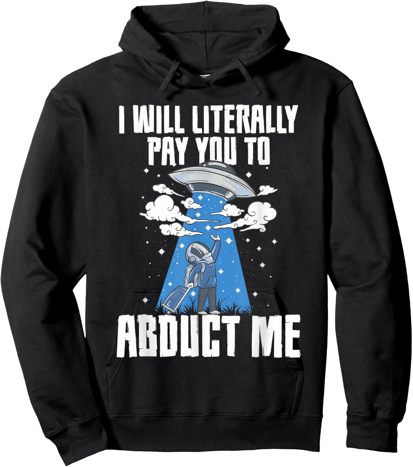 I Will Pay You To Abduct Me Alien Abduction Space Travel Hoodie - Hoodie | Black