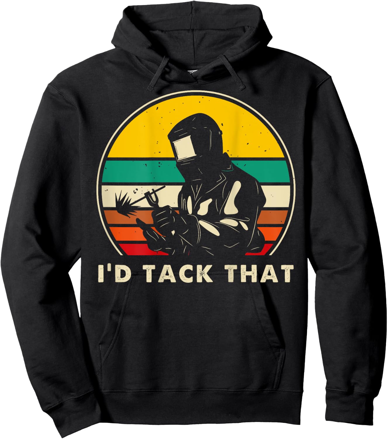I'd Tack That - Metal Worker Welder Funny Welding (On Back) Hoodie - Hoodie | Black