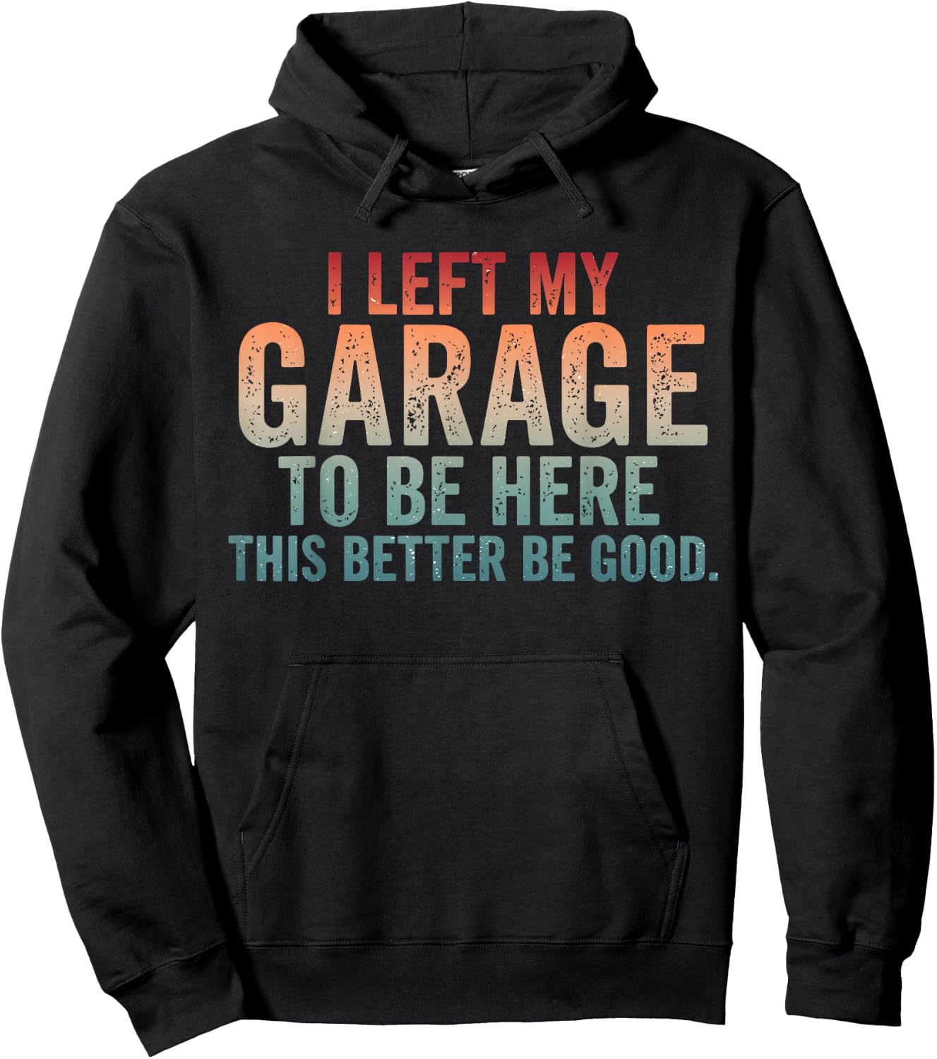 I Left My Garage to Be Here Car Mechanics Automotive Hoodie - Hoodie | Black