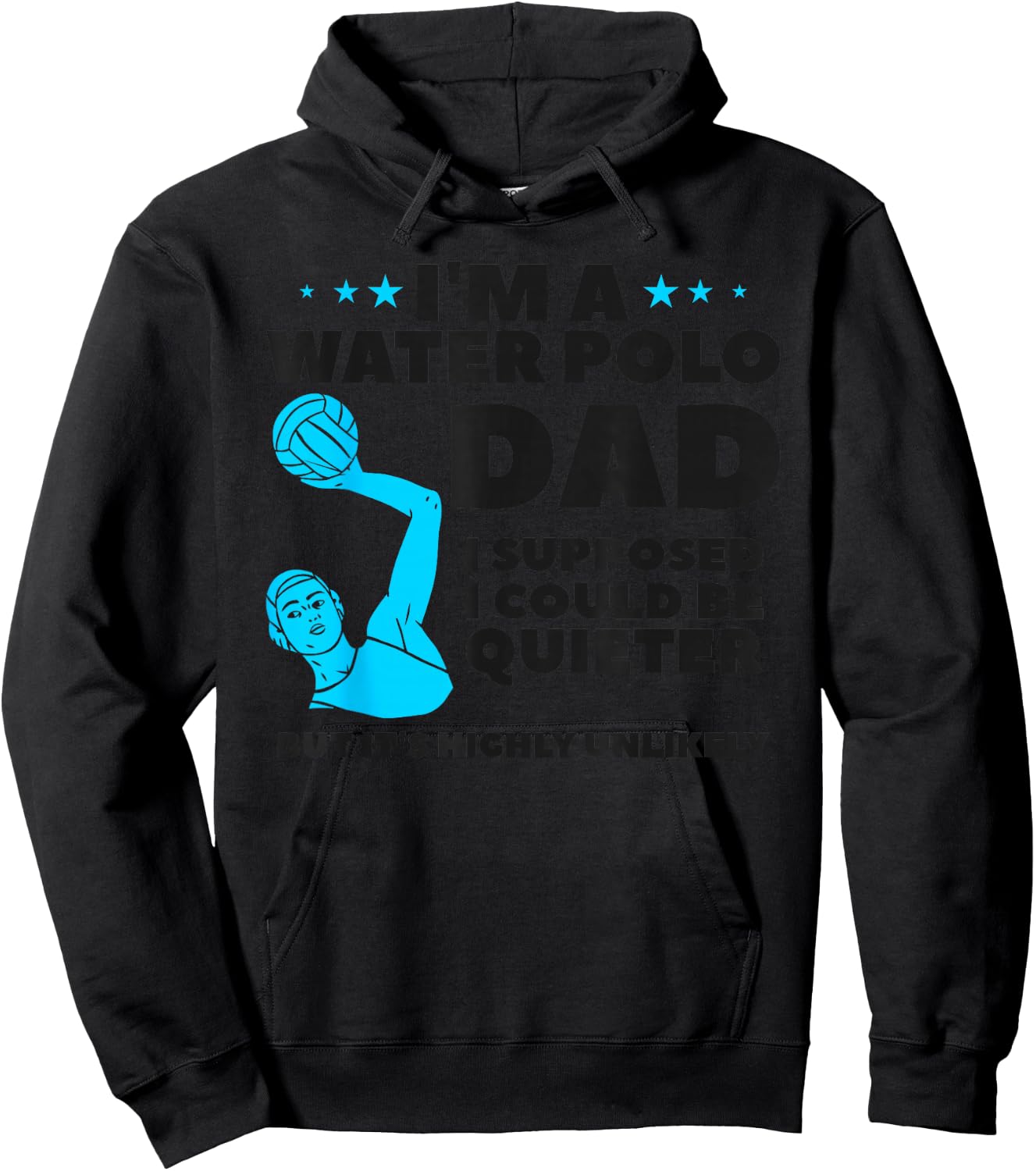 I'm A Water Polo Dad I Supposed I Could Be Quieter Hoodie - Hoodie | Black