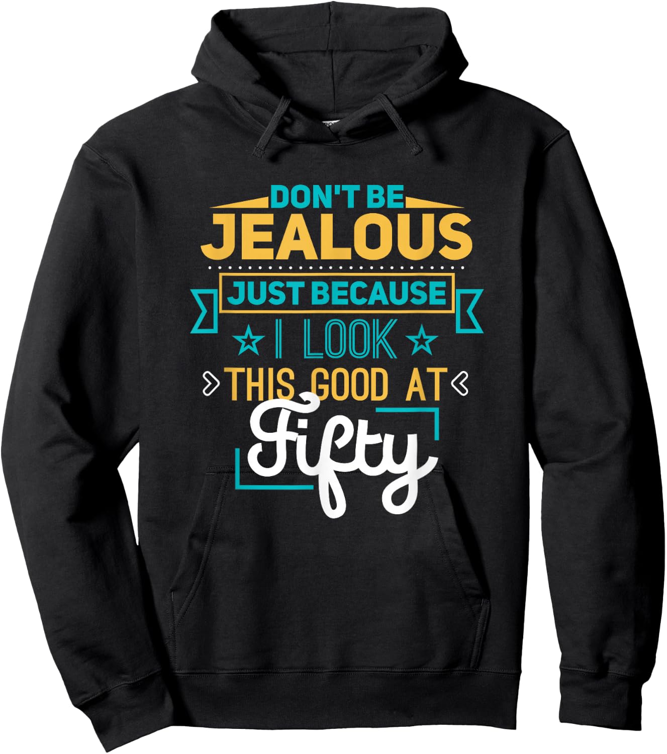 Don't Be Jealous I Look This Good Happy 50th Birthday Hoodie - Hoodie | Black