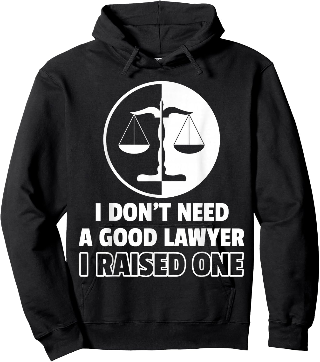I Don't Need A Good Lawyer I Raised One Hoodie - Hoodie | Black