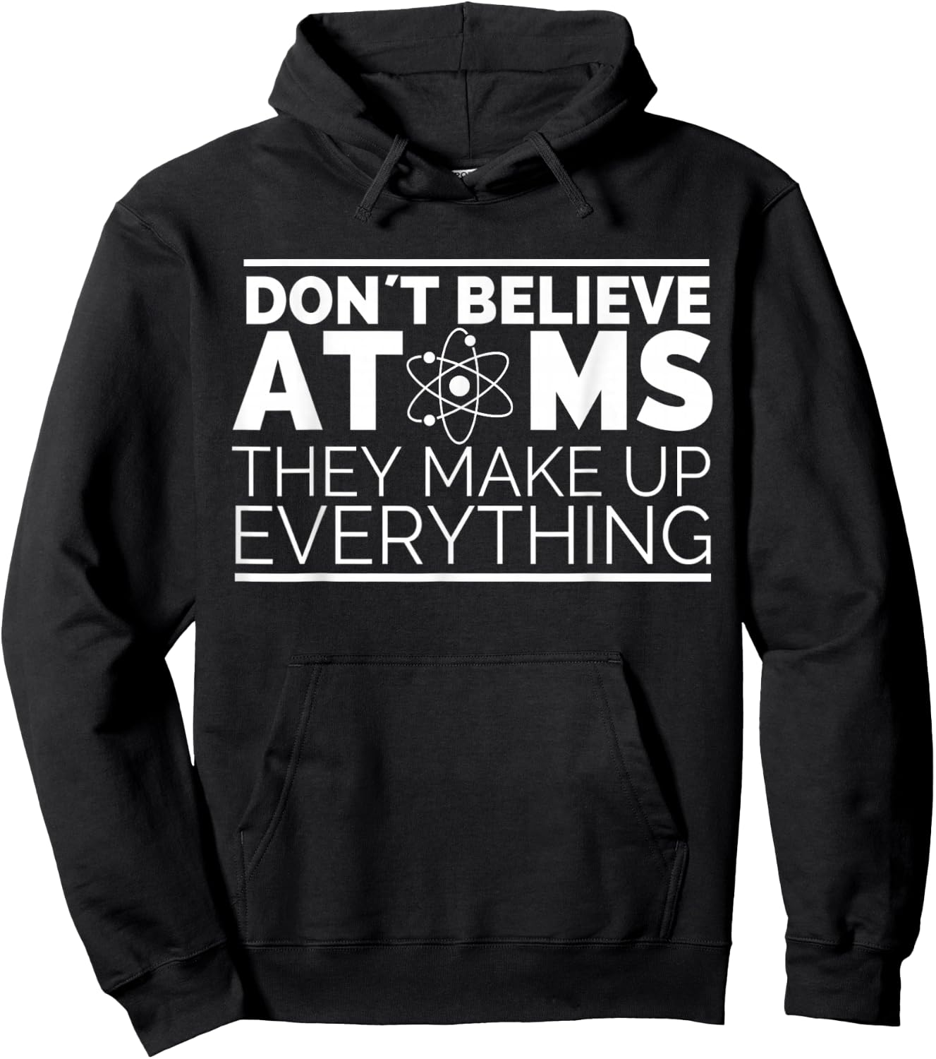 Dont Believe Atoms - Funny Science, Funny Nerd Chemistry Hoodie - Hoodie | Black