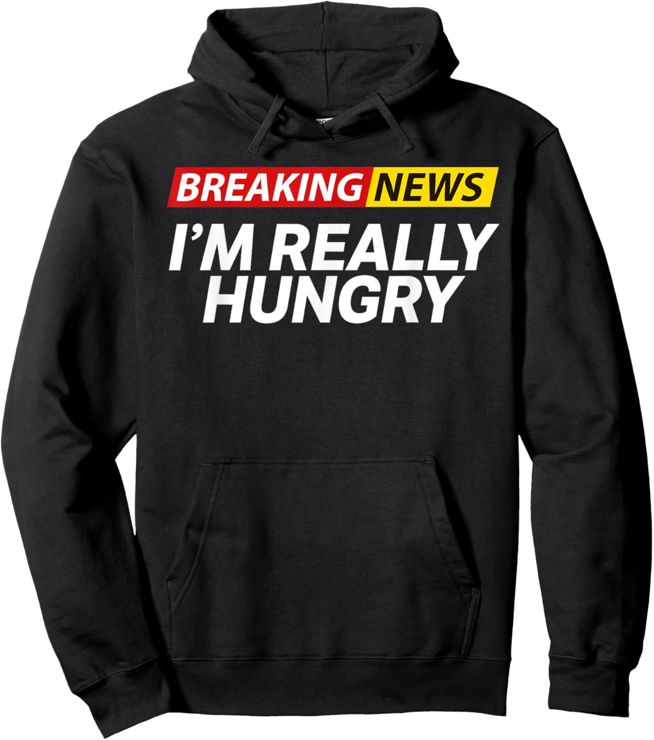 Breaking News I'm Really Hungry Always Hungry Funny Hoodie - Hoodie | Black