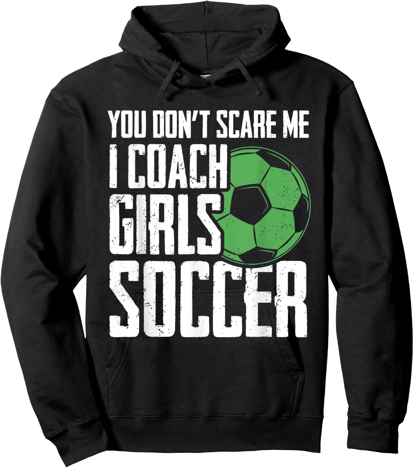 You Dont Scare Me I Coach Girls Soccer Funny Coach Hoodie - Hoodie | Black