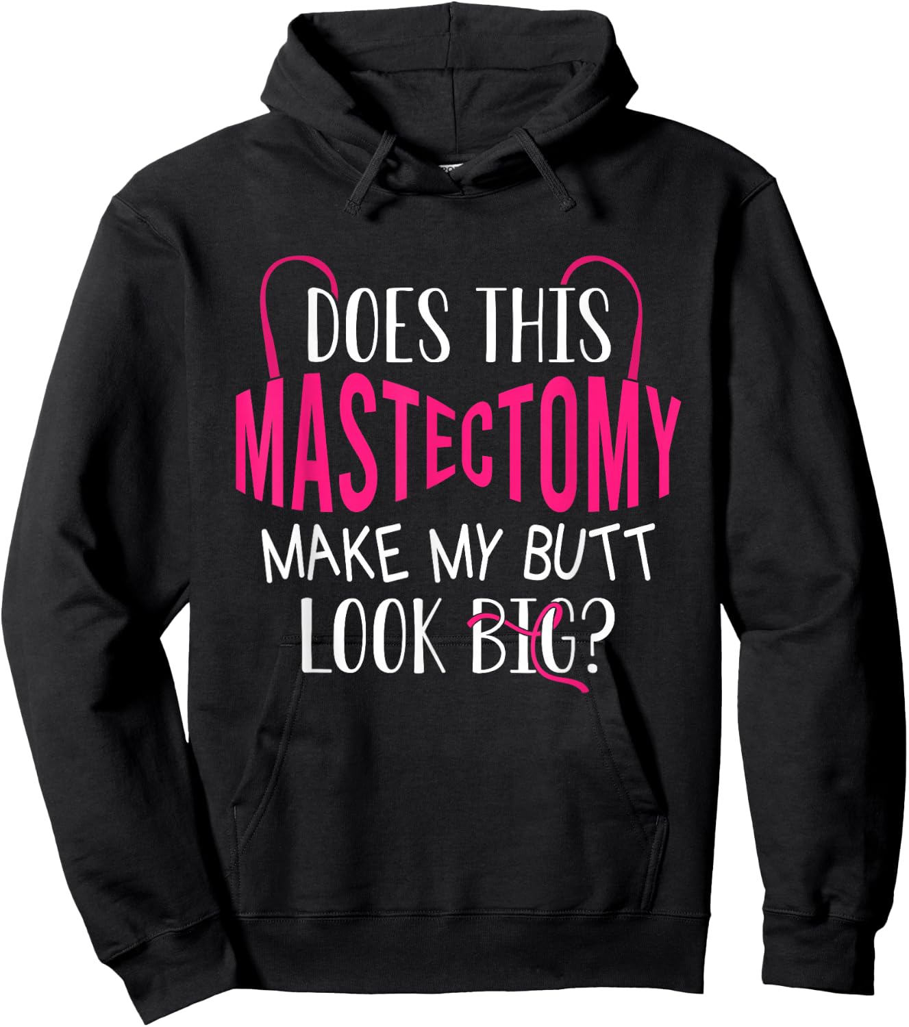 Does This Mastectomy Make My Butt Look Big? Breast Cancer Hoodie - Hoodie | Black
