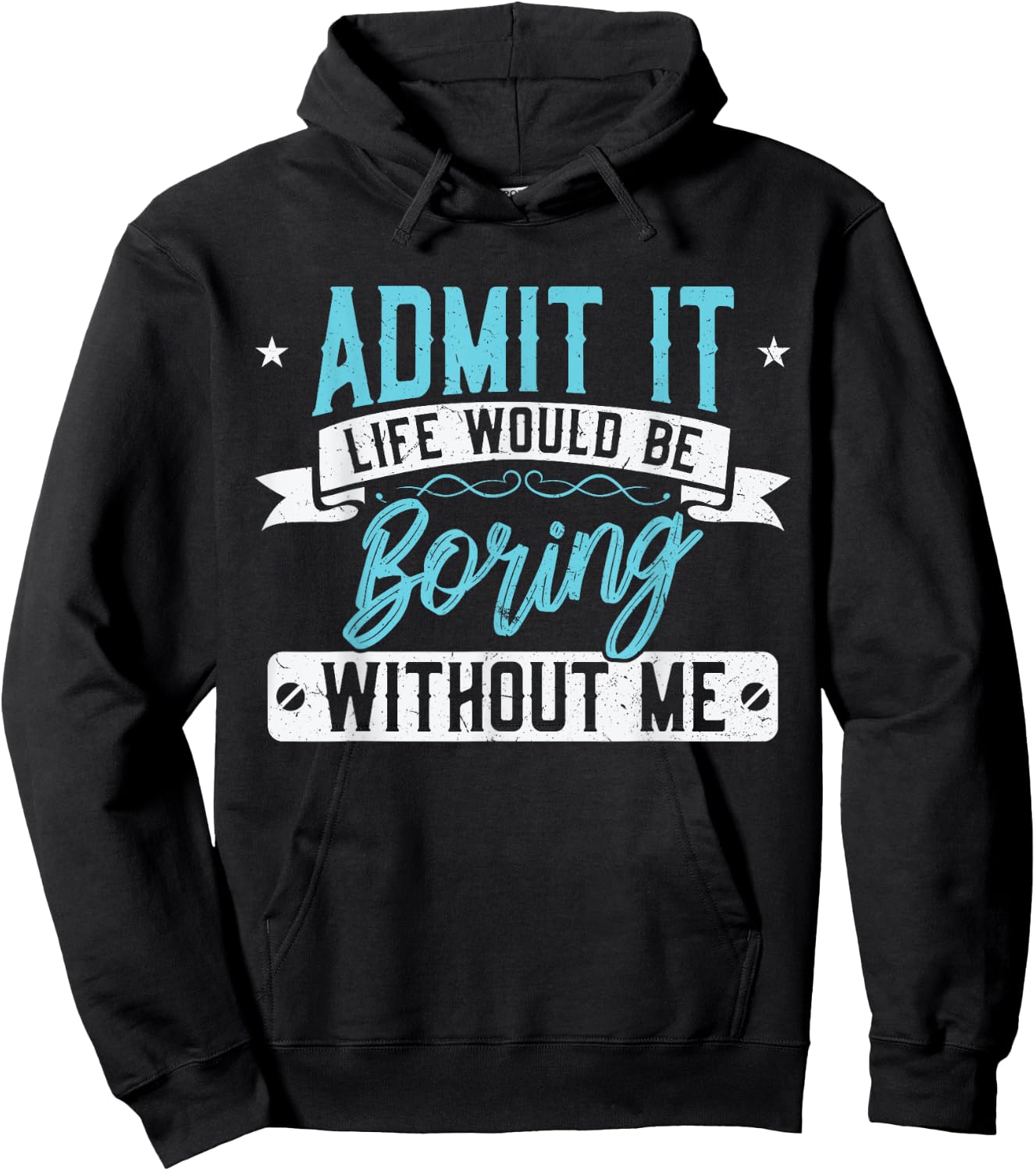 Admit it Life would be boring without me - Exciting Person Hoodie - Hoodie | Black