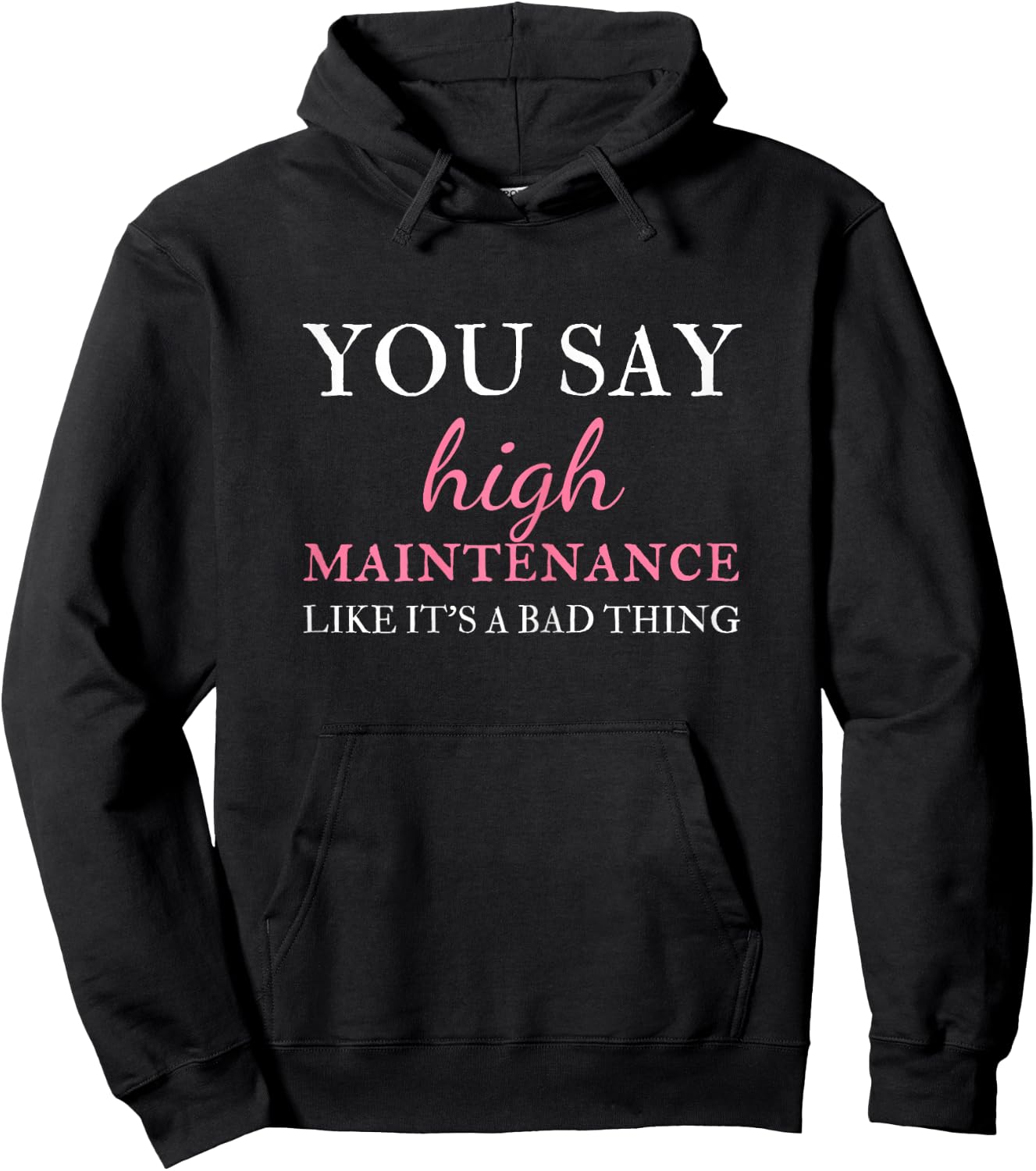 You Say High Maintenance Like It's A Bad Thing Hoodie - Hoodie | Black