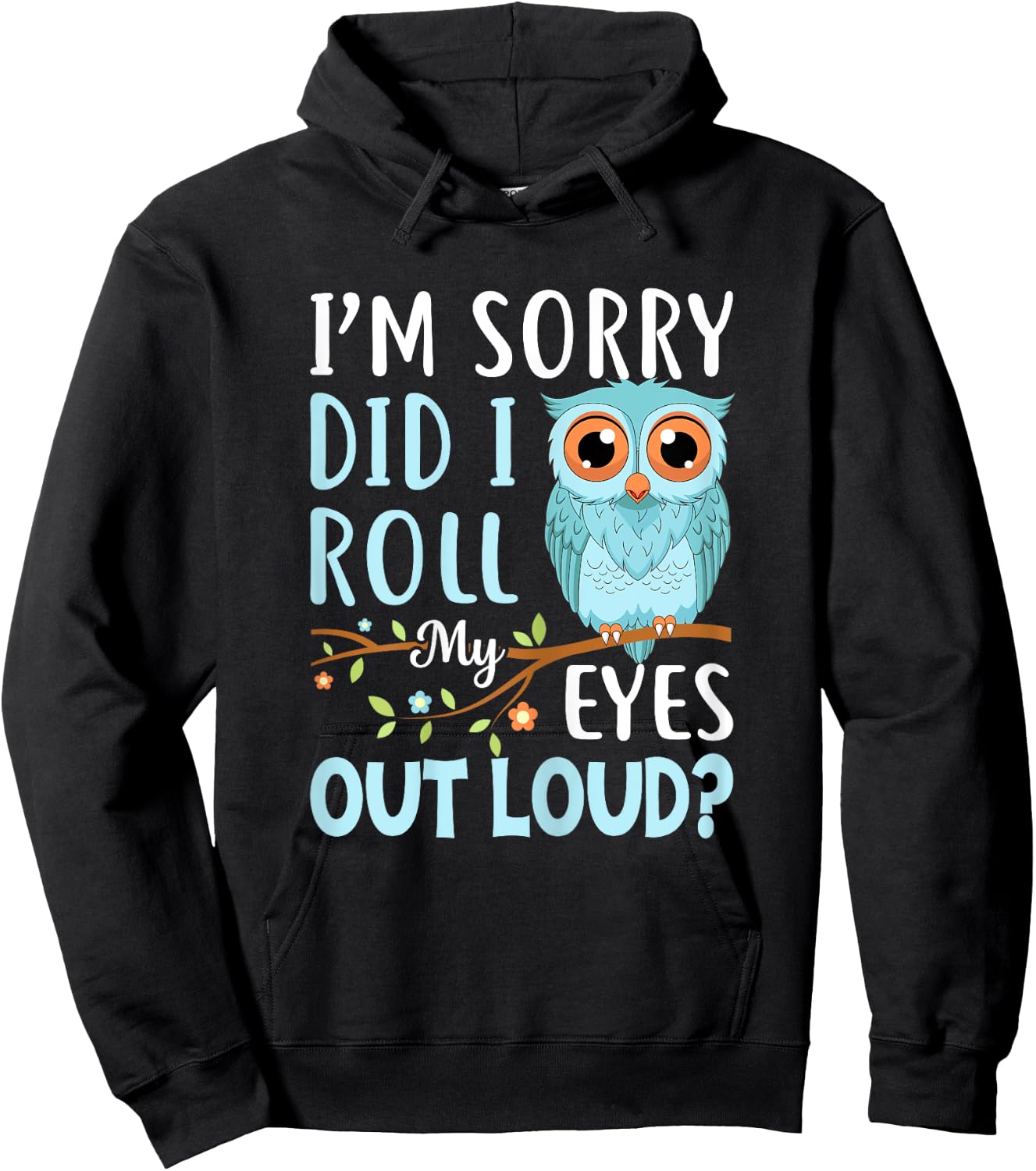 Funny I'm Sorry Did I Roll My Eyes Out Loud Sarcastic Humor Hoodie - Hoodie | Black