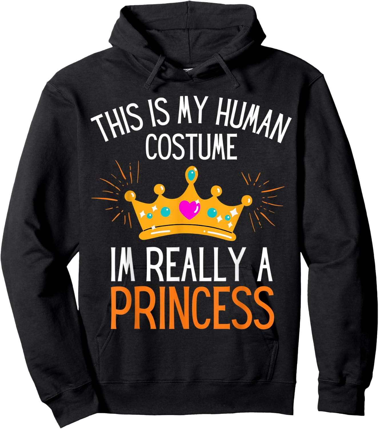 This Is My Human Costume Im Really A Princess Fun Halloween Hoodie - Hoodie | Black