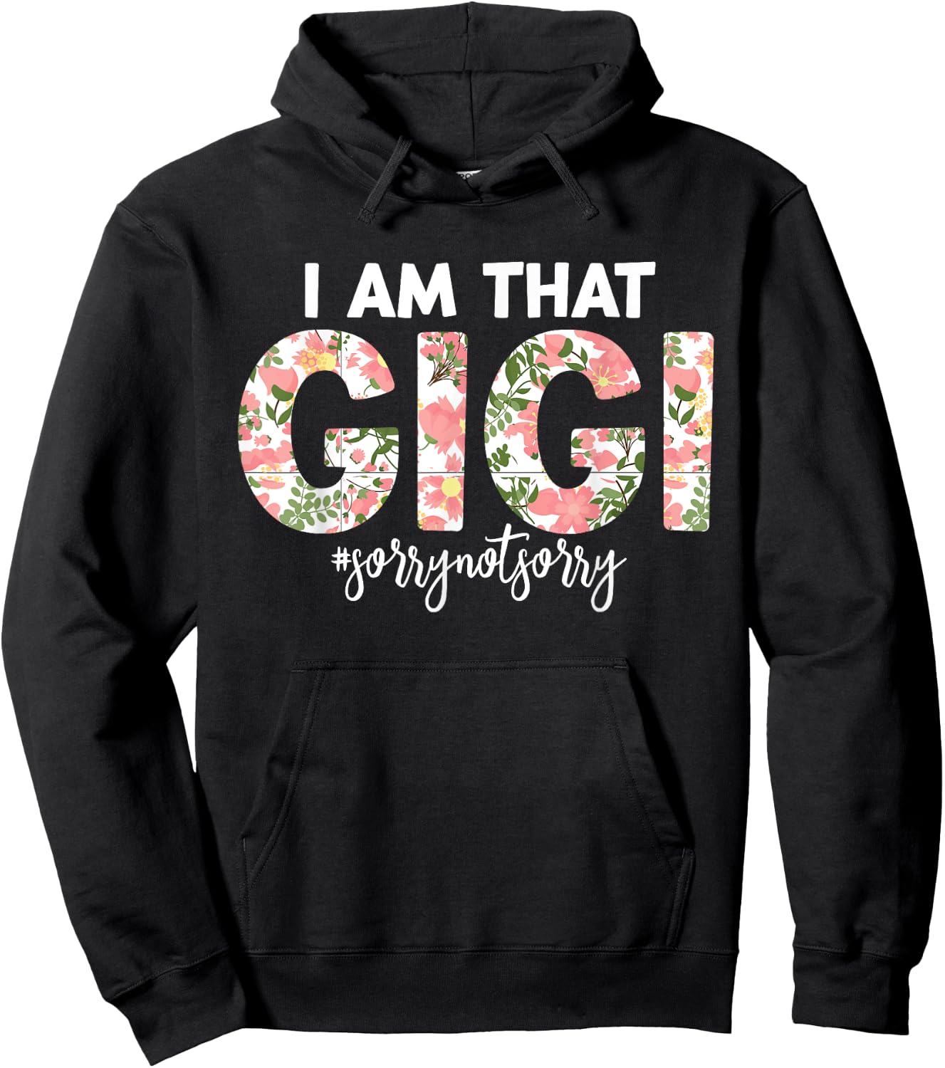 I’m that Gigi Sorry Not Sorry funny mother's day saying Hoodie - Hoodie | Black