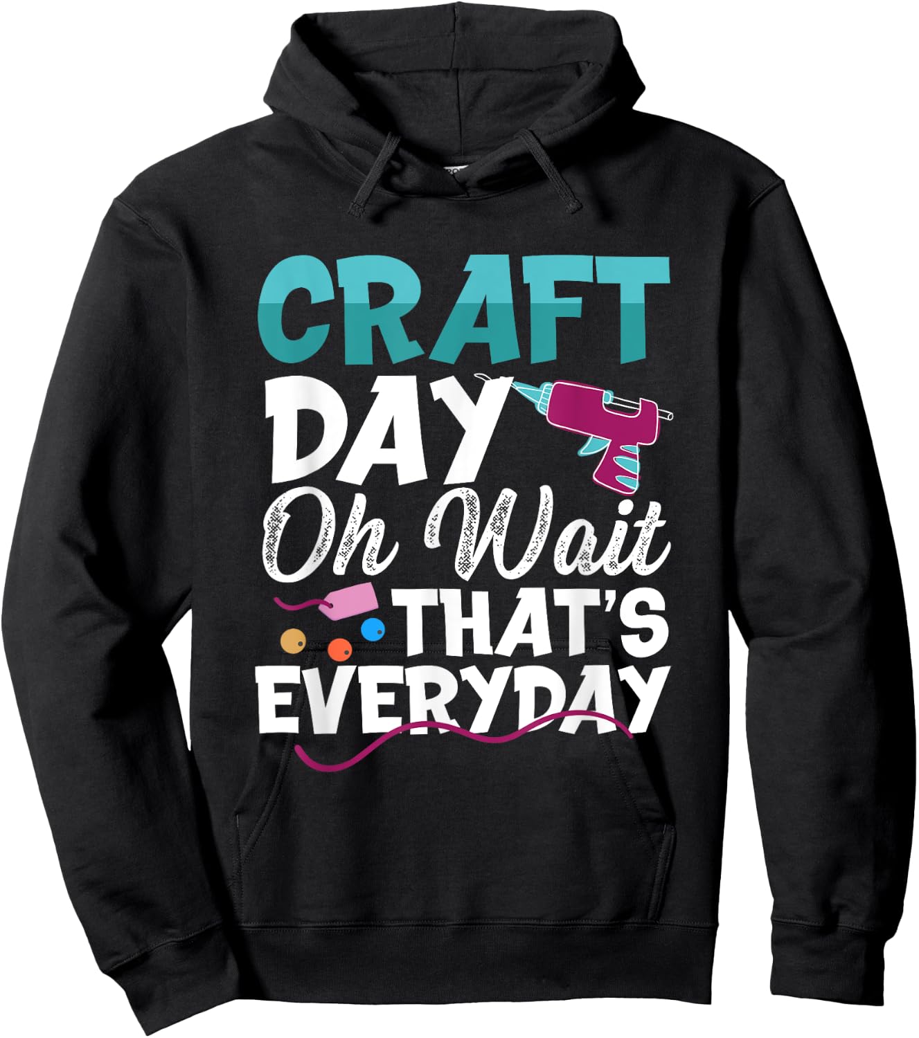Craft Day, Oh Wait That’s Everyday - Funny Crafting Quote Hoodie - Hoodie | Black