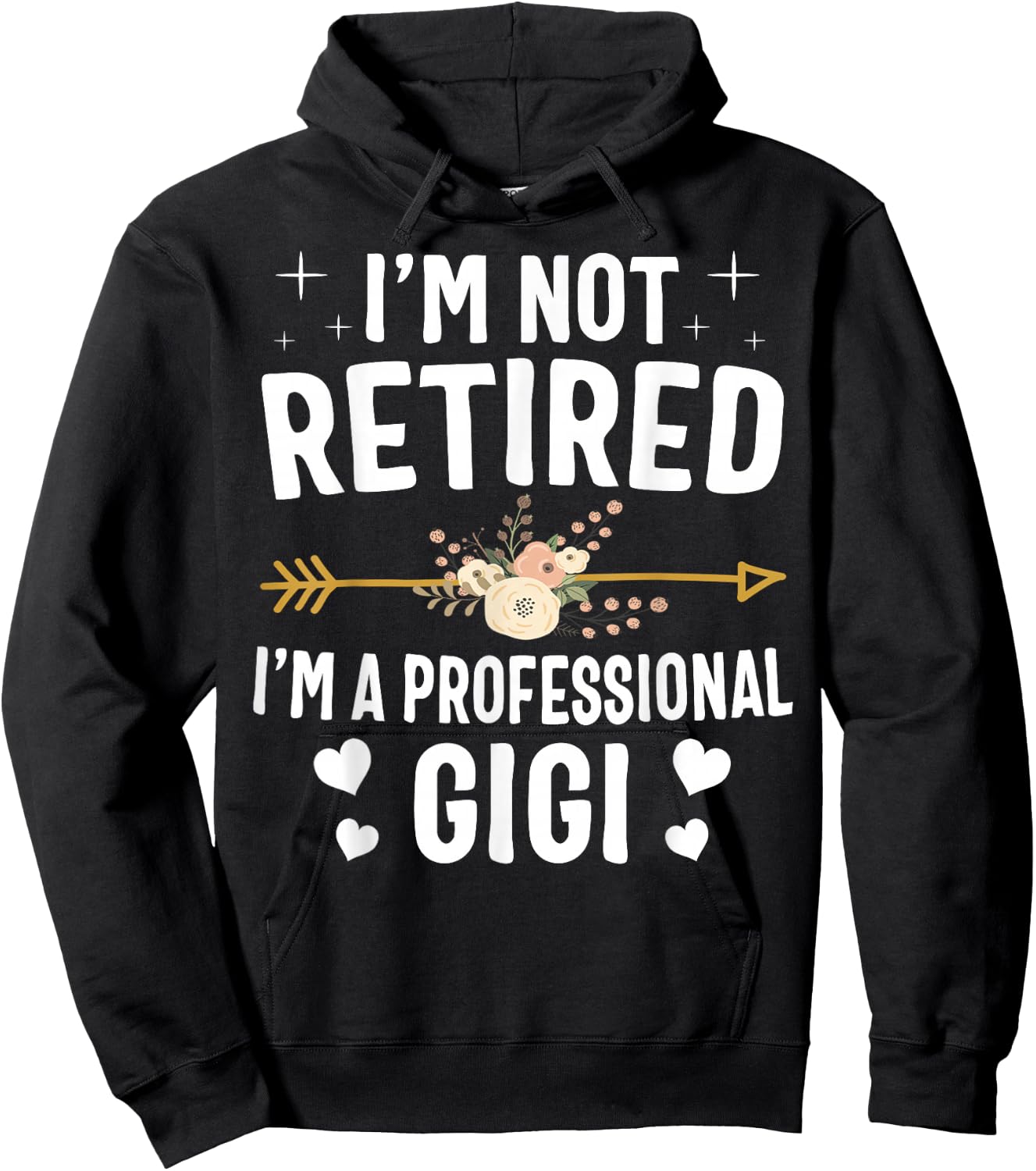 I'm Not Retired I'm A Professional Gigi Mothers Day Gifts Hoodie - Hoodie | Black