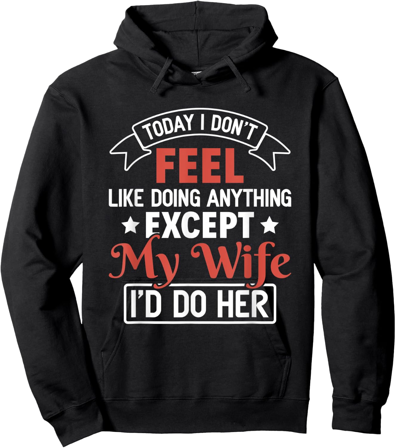 Today I Don't Feel Like Doing Anything Except My Wife Hoodie - Hoodie | Black