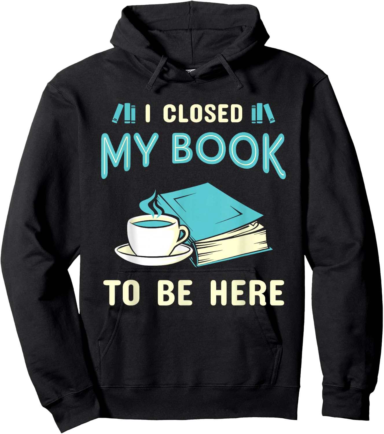 I Closed My Book to Be Here Bookworm Bookish Book Nerd Hoodie - Hoodie | Black