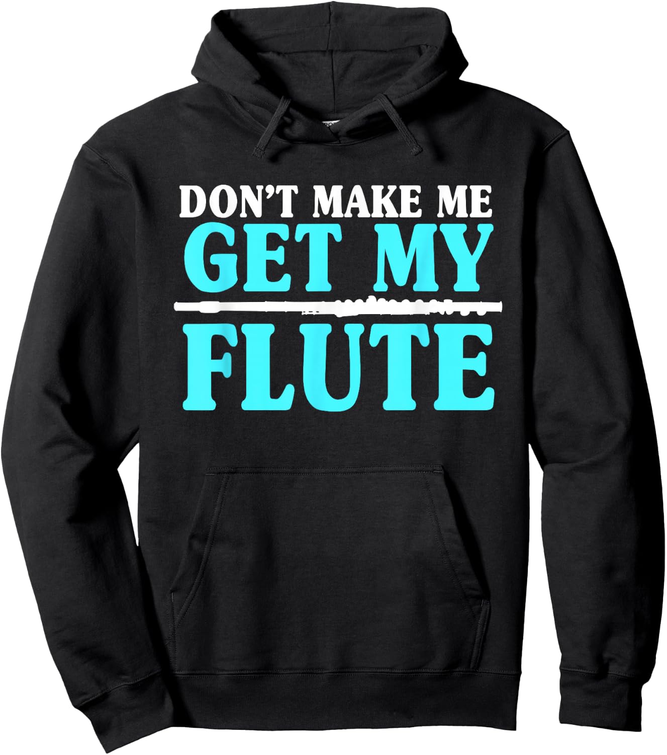 Don't Make Me Get My Flute Flutists Flautists Hoodie - Hoodie | Black