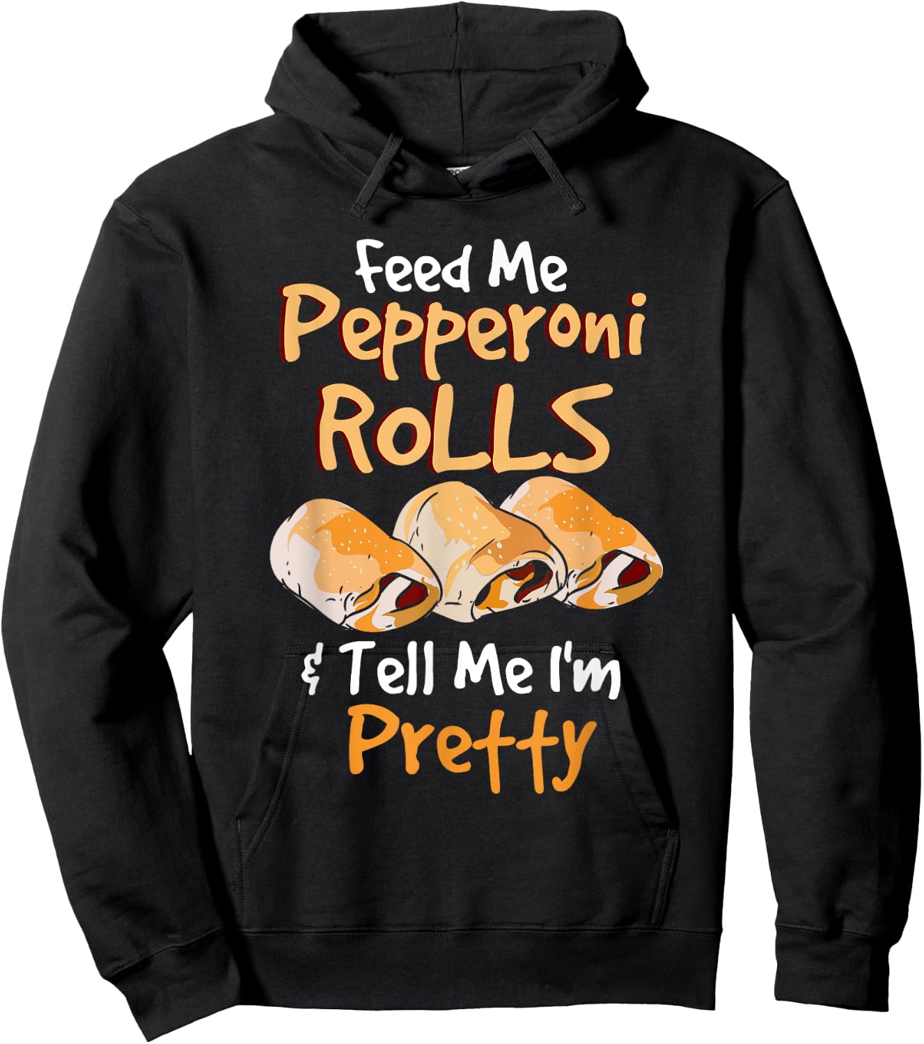 Funny Food Pun - Feed Me Peperoni Rolls & Tell Me I'm Pretty Hoodie - Hoodie | Black