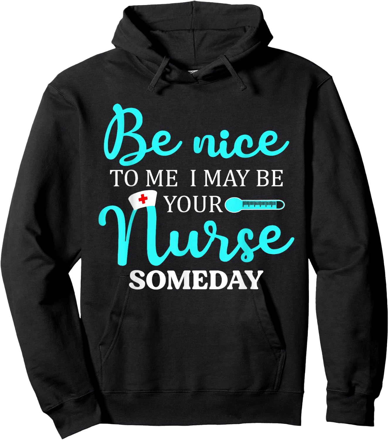 Be Nice To Me I May Be Your Nurse Someday Shirt Nursing Hoodie - Hoodie | Black