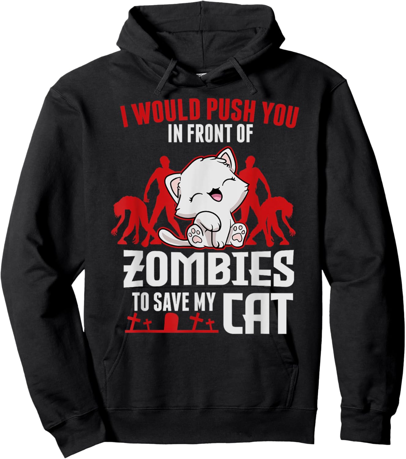 I Would Push You In Front Of Zombies To Save My Cat Men Women Kids Hoodie - Hoodie | Black