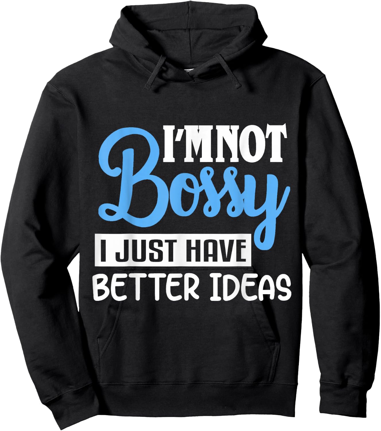 I'm Not Bossy I Just Have Better Ideas Hoodie - Hoodie | Black