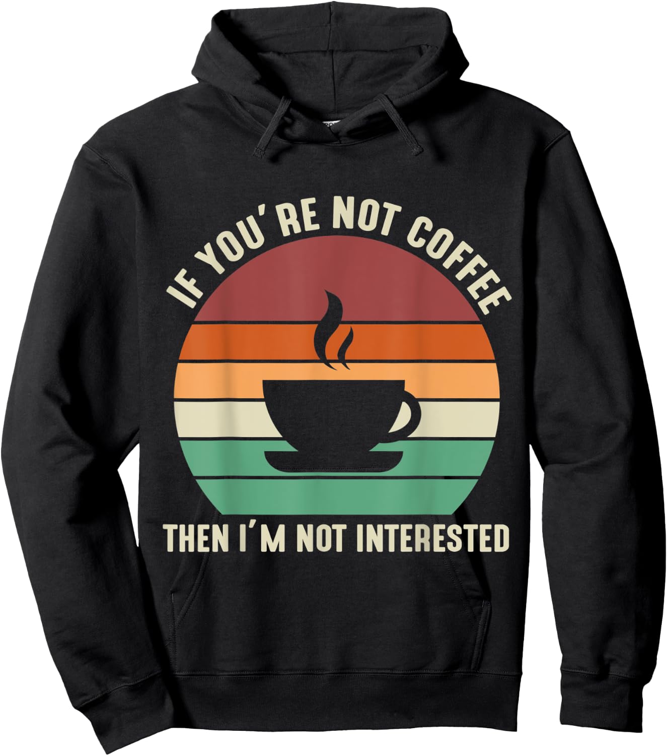 If You're Not Coffee I'm Not Interested Hoodie - Hoodie | Black