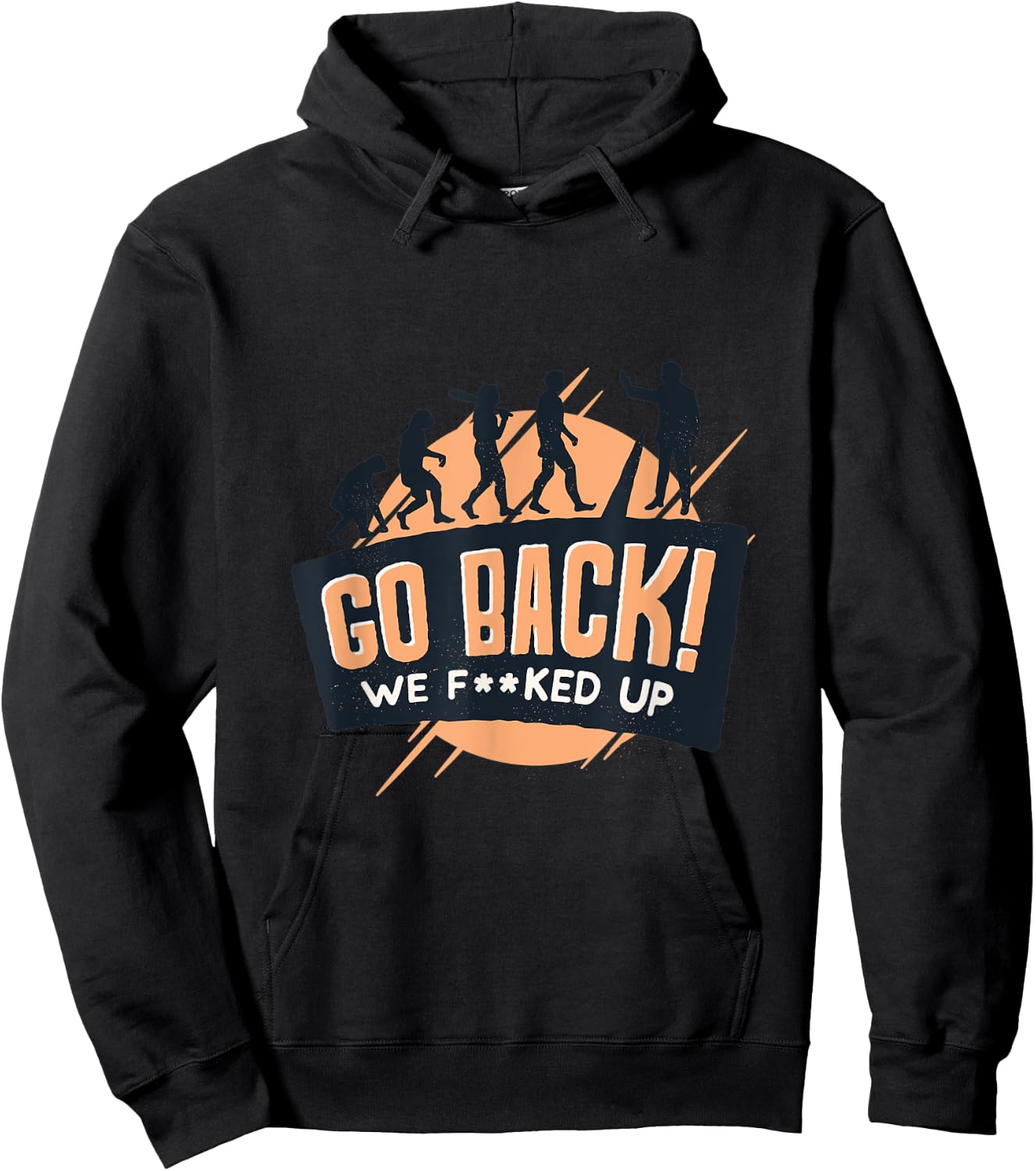 Evolution of man to monkey "Go back! We f**ked up" quote Hoodie - Hoodie | Black