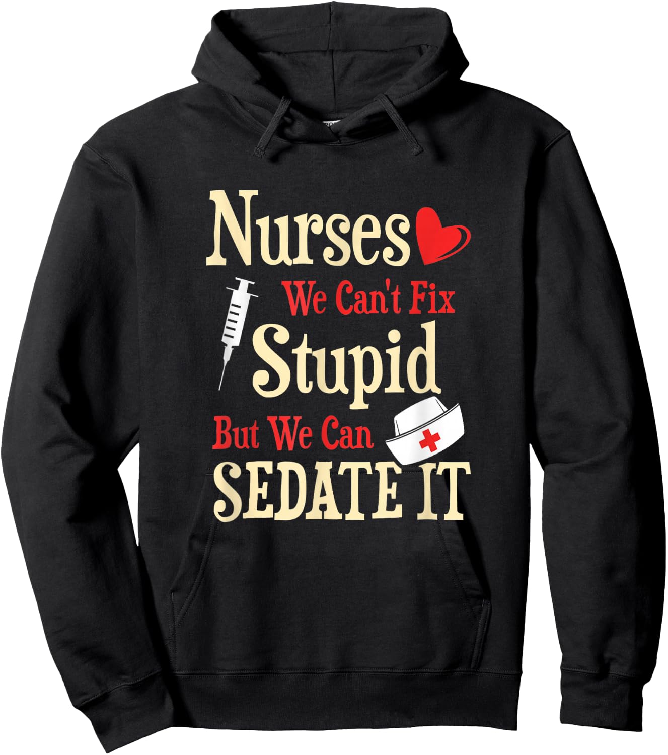 Funny For Nurses We Can't Fix Stupid But We Can Sedate It Hoodie - Hoodie | Black