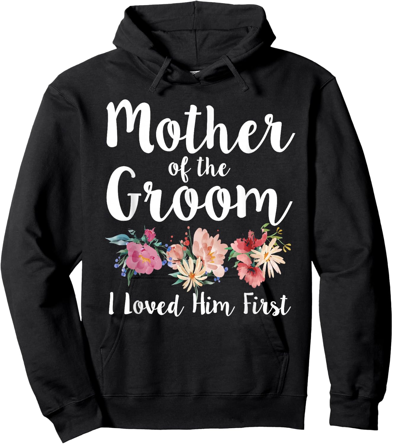 Mother of The Groom I Loved Him First Hoodie - Hoodie | Black