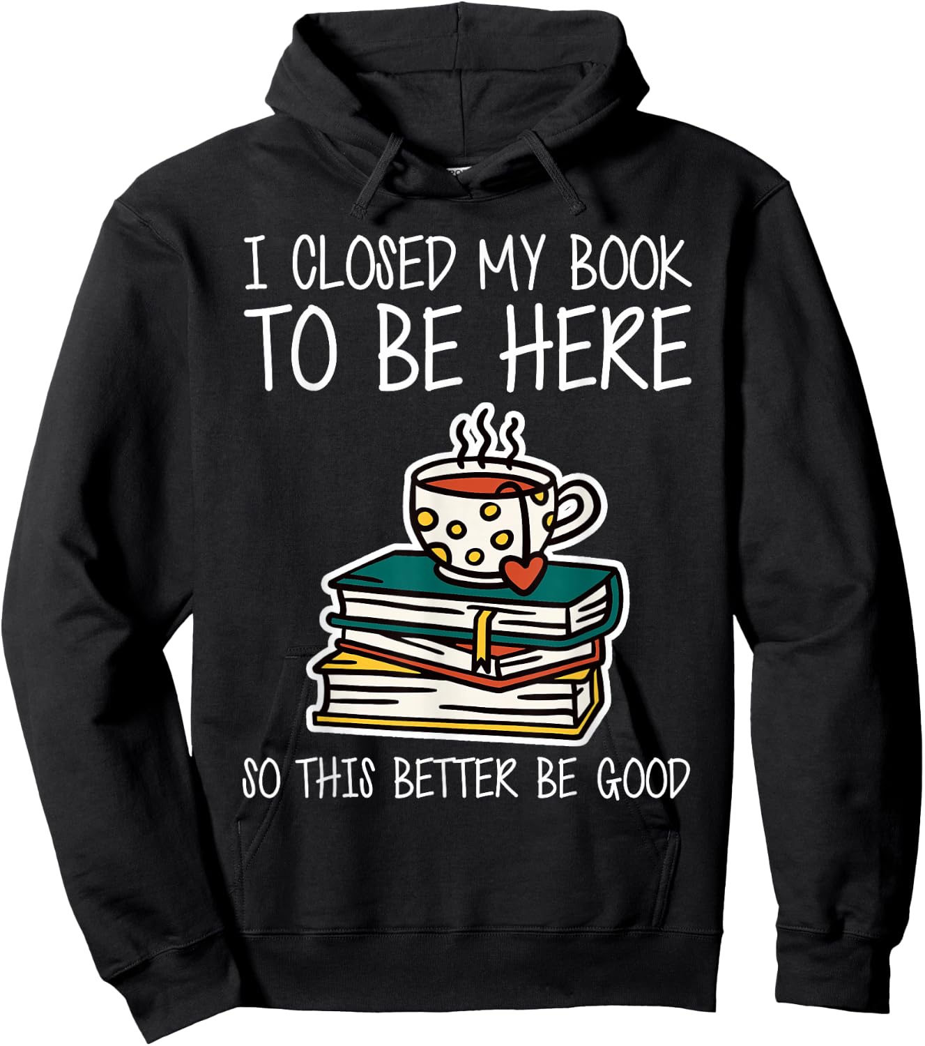 I Closed My Book to Be Here So This Better Be Good Hoodie - Hoodie | Black