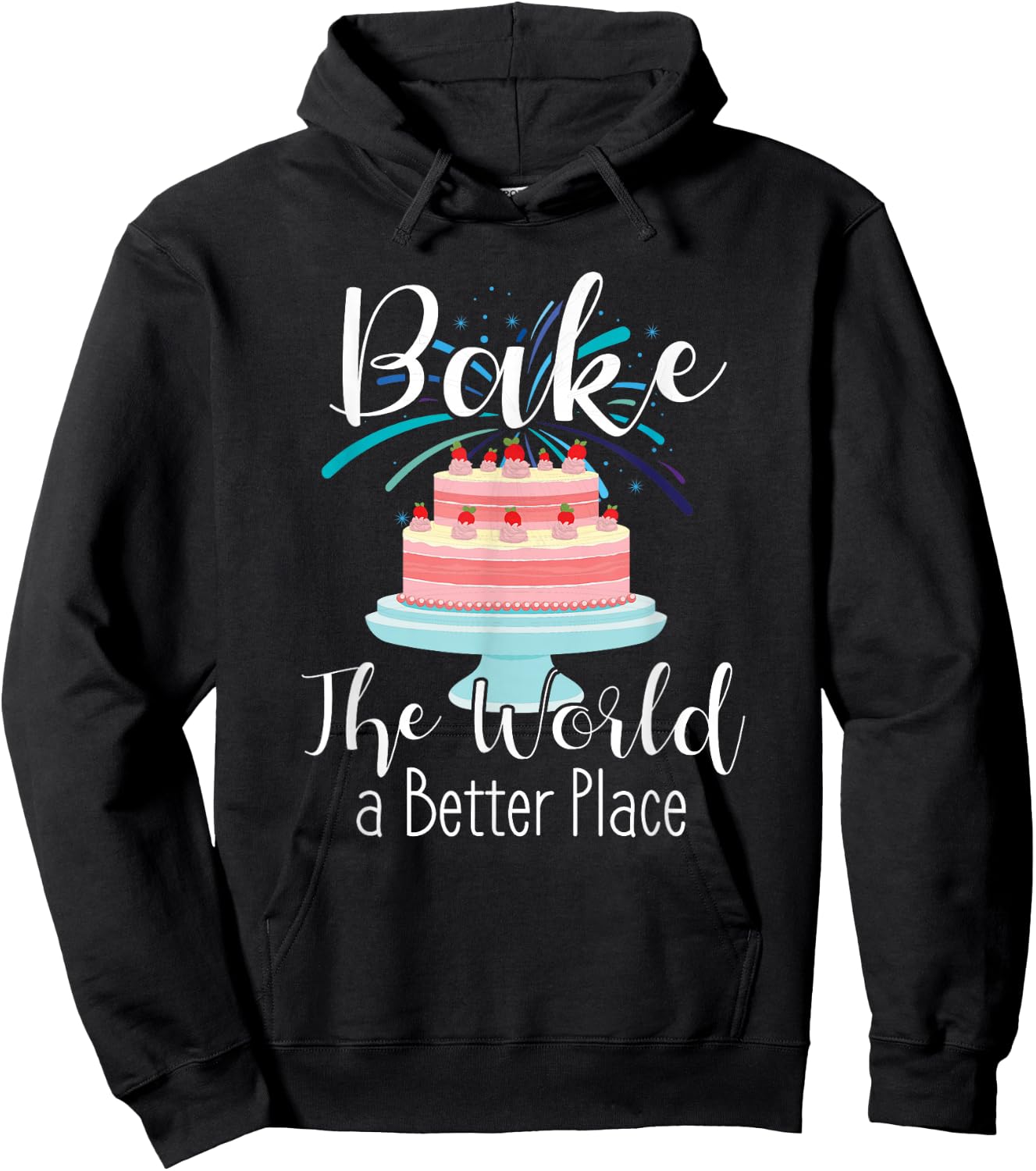 Bake The World A Better Place Cute Cake Baking Gift Ideas Hoodie - Hoodie | Black