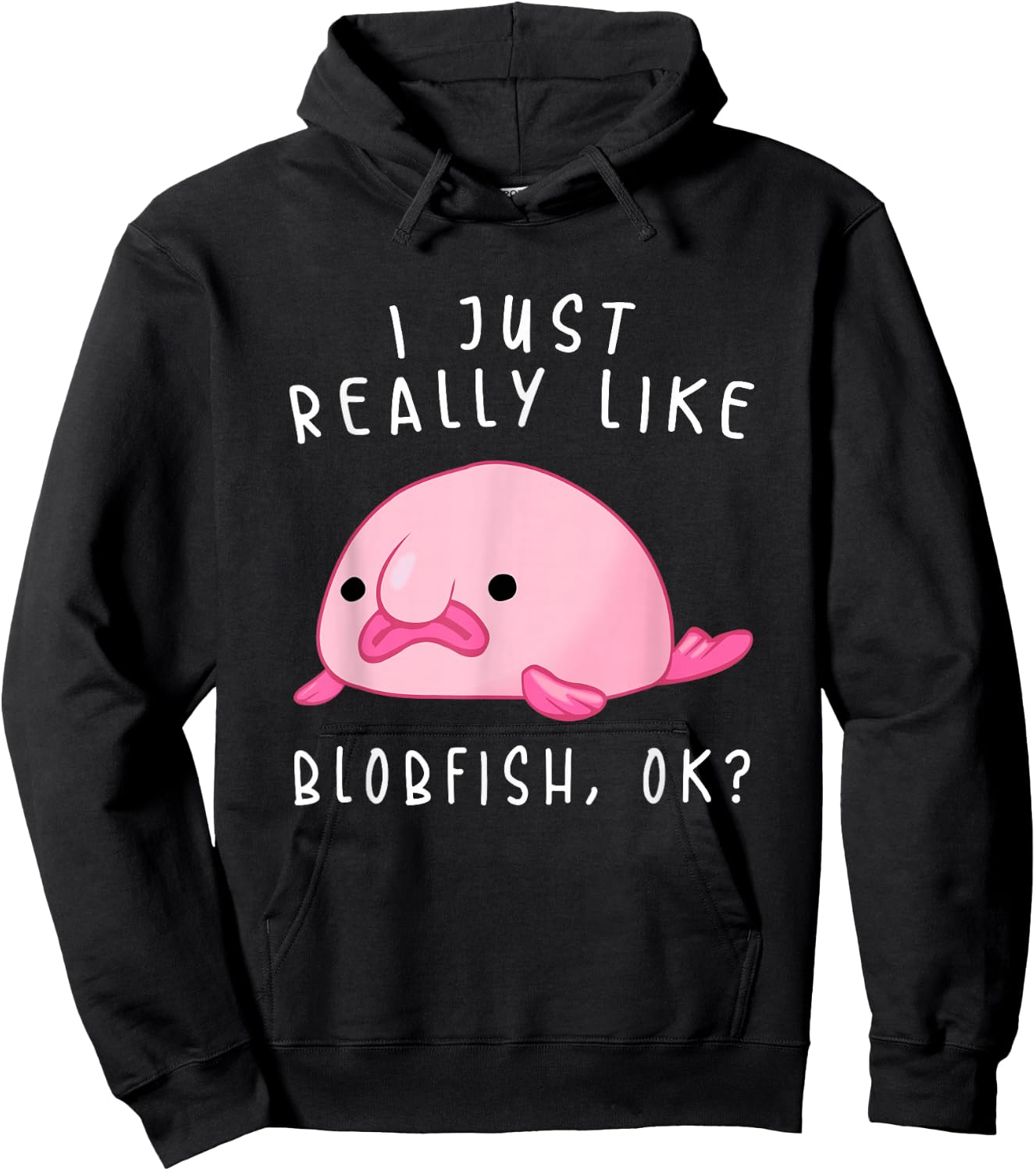 Blobfish , I Just Really Like Blobfish OK, Gift Stuff Hoodie - Hoodie | Black