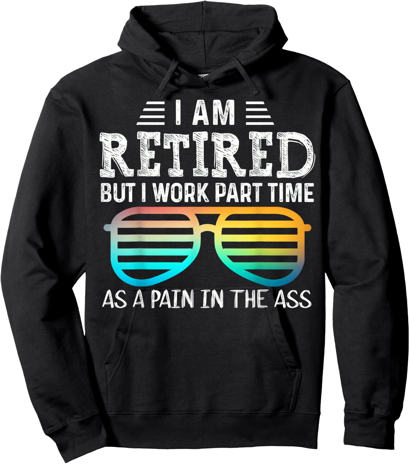 Cute I'm Retired But I Work Part Time As A Pain In The Ass Hoodie - Hoodie | Black
