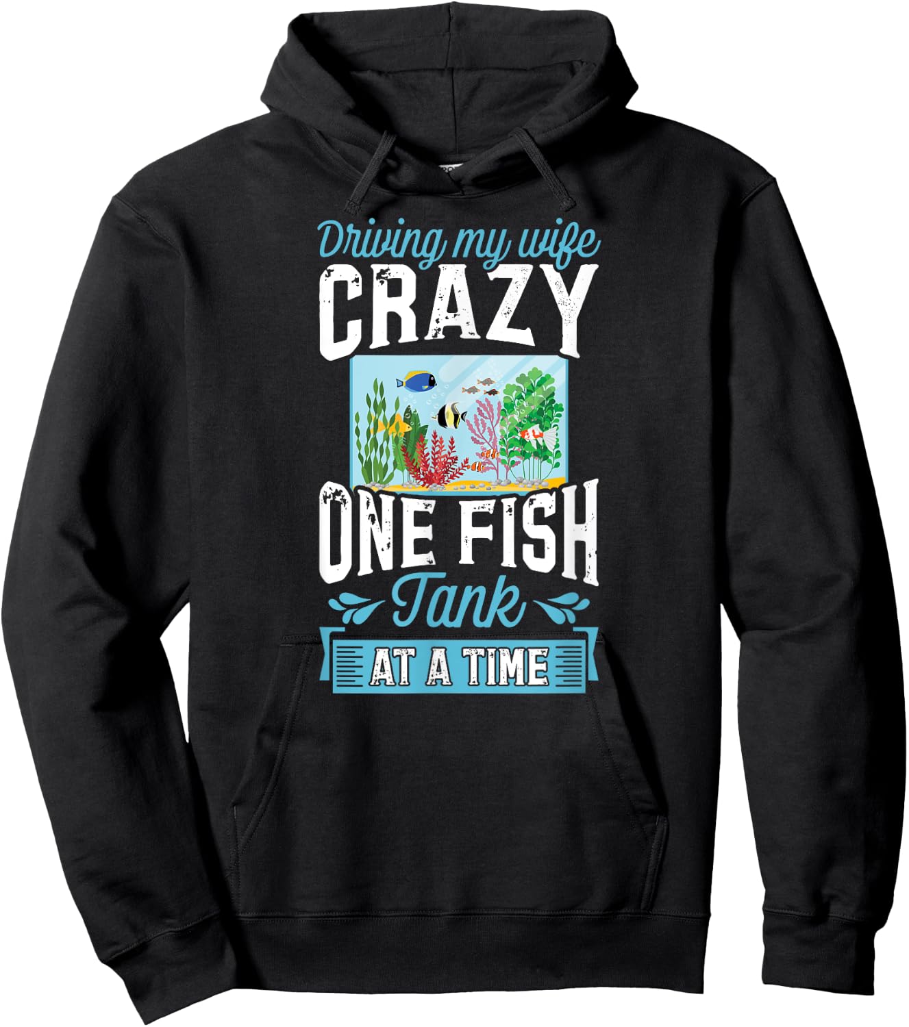 Driving My Wife Crazy One Fish Tank At A Time Hoodie - Hoodie | Black