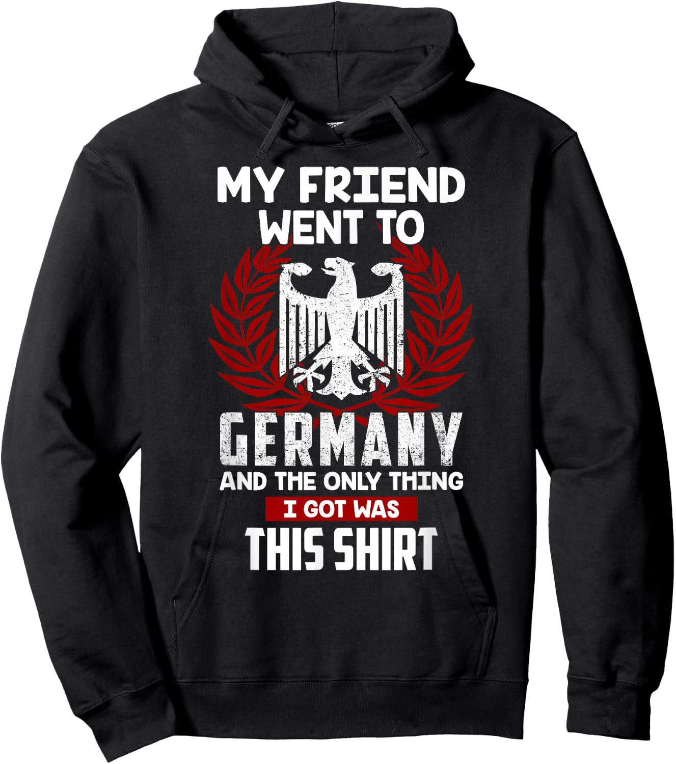 My Friend Went To Germany And The Only Thing I Got Was This Hoodie - Hoodie | Black