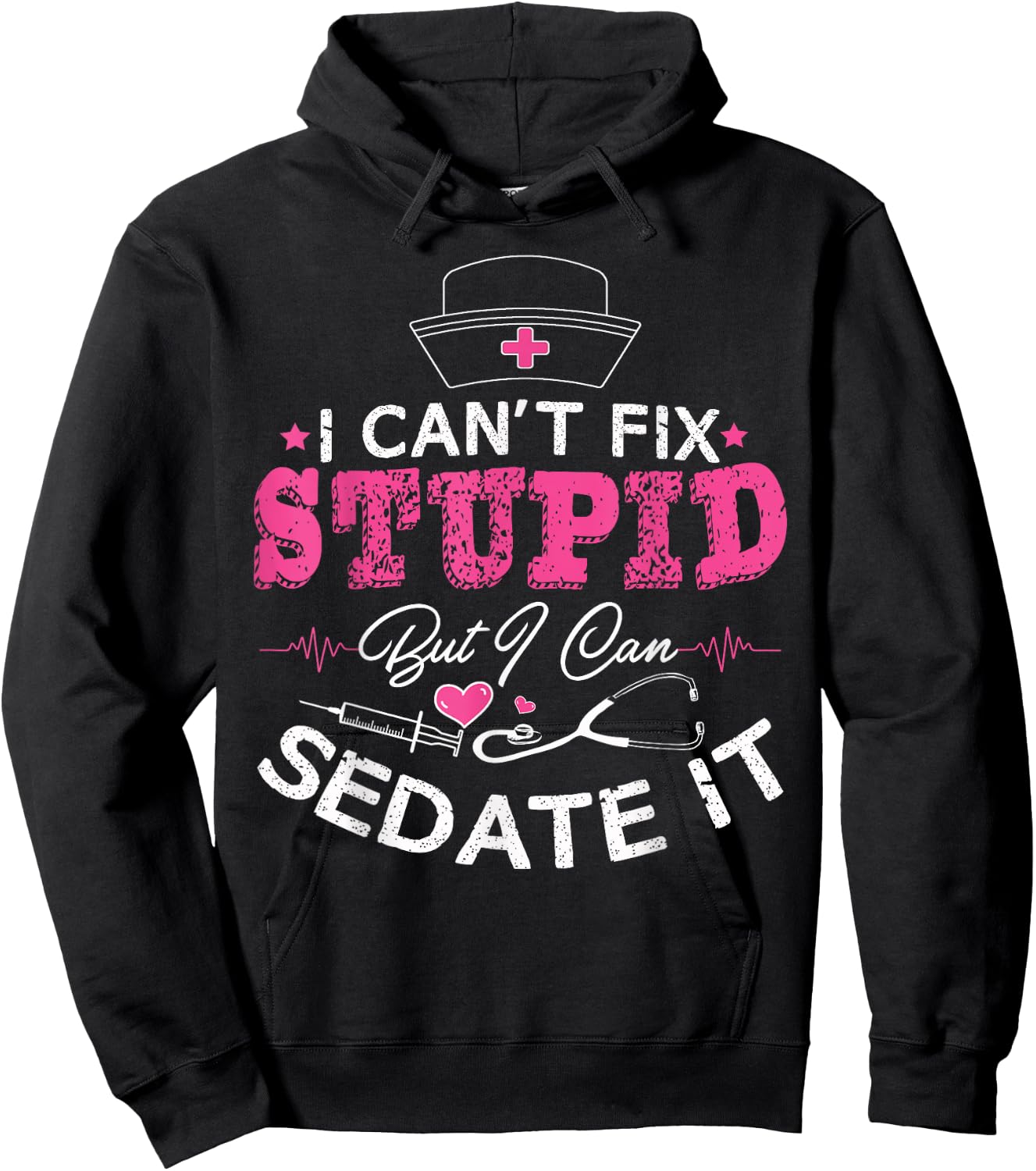 I Can't Fix Stupid But I Can Sedate It - Funny Nurse Gift Hoodie - Hoodie | Black