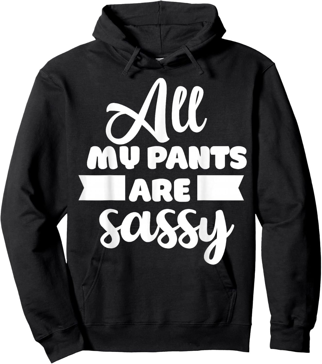 All My Pants are Sassy Girl Funny Attitude Sarcastic Gift Hoodie - Hoodie | Black