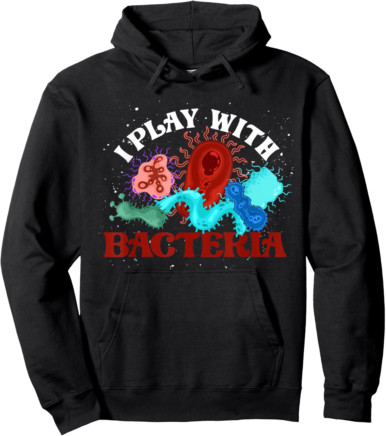 I Play With Bacteria Biologist Microbiology Funny Bacteria Hoodie - Hoodie | Black