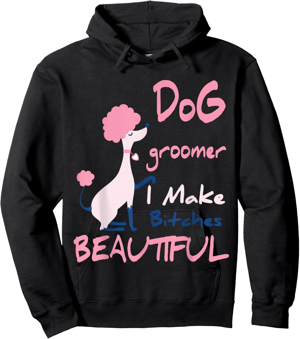 Dog Groomer I Make Bitches Beautiful | Funny Pet Grooming Hoodie - Hoodie | Black