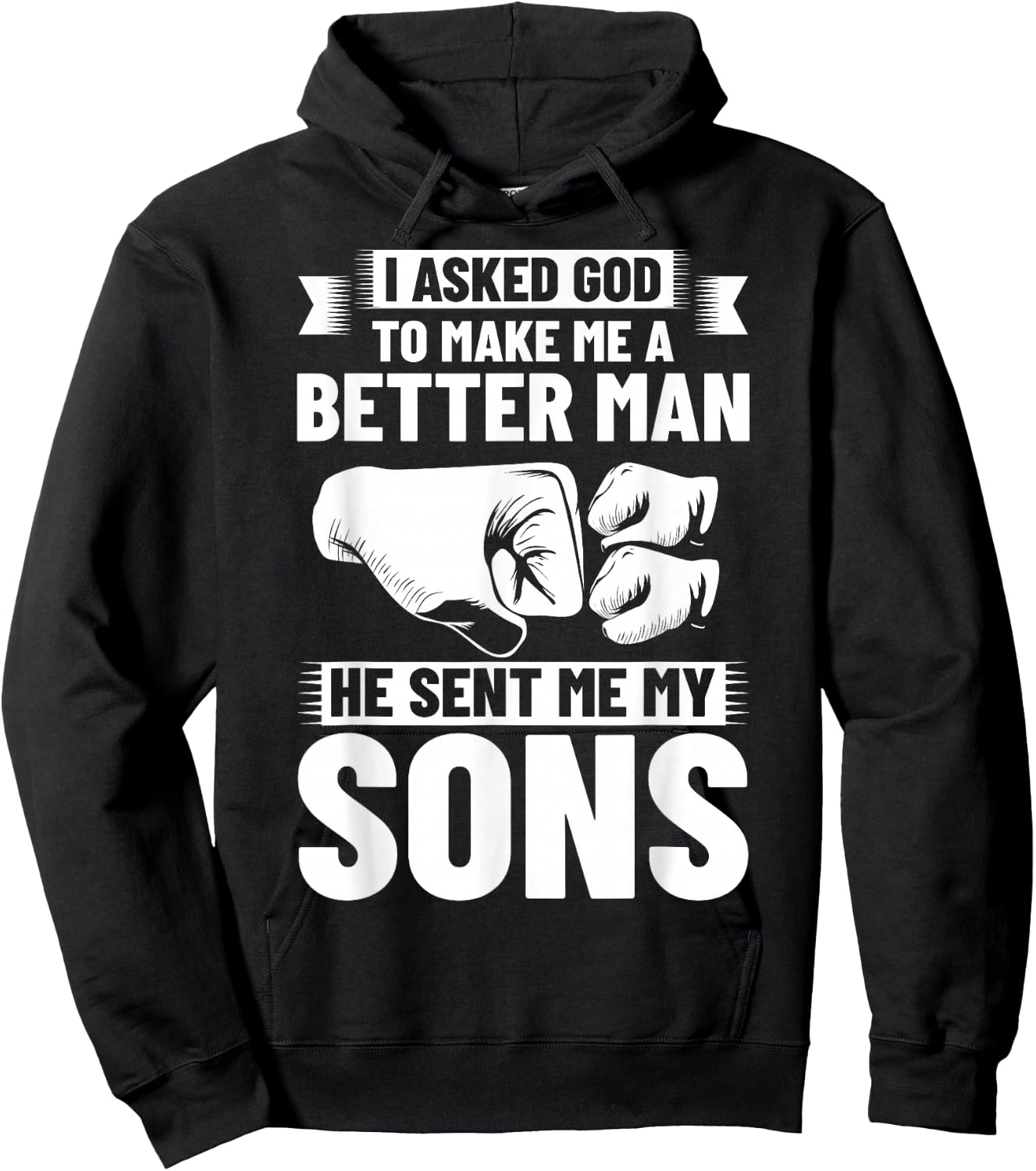 I Asked God To Make Me A Better Man He Sent Me My Sons Hoodie - Hoodie | Black