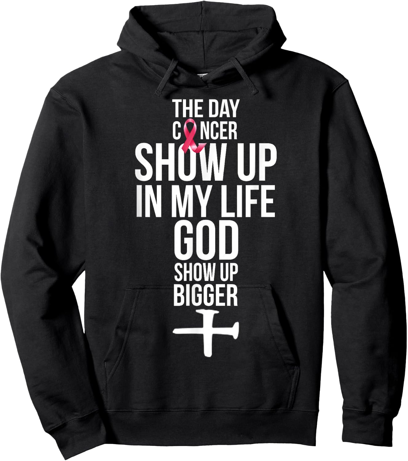 The Day Cancer Showed Up In My Life God Showed Up Bigger Hoodie - Hoodie | Black