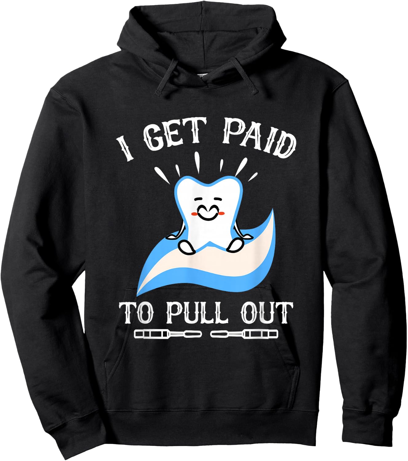 I Get Paid to Pull Out Hygienist Dental Dentist Hoodie - Hoodie | Black