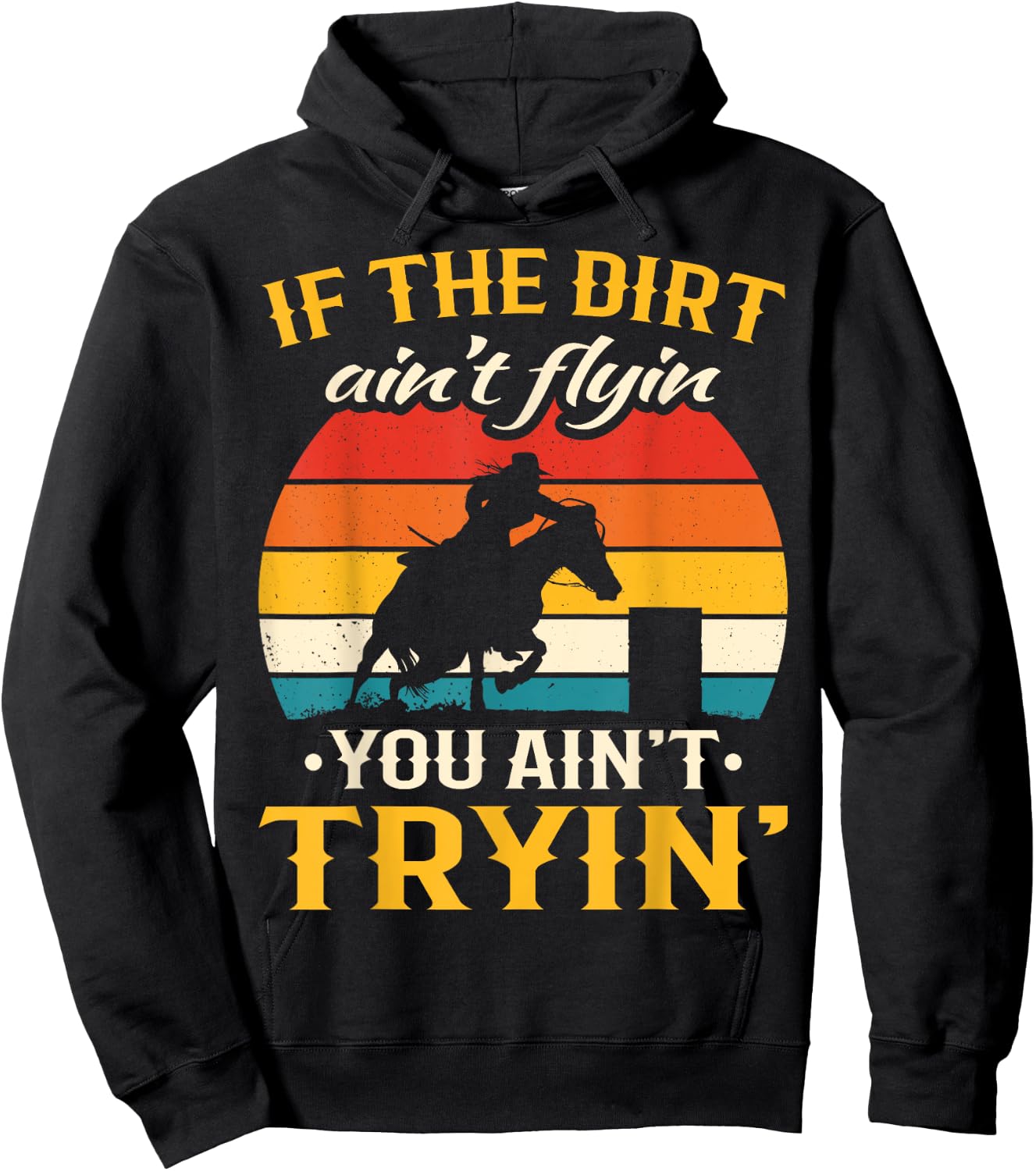 Retro If The Dirt Aint Flying You Aint Trying Barrel Racing Hoodie - Hoodie | Black