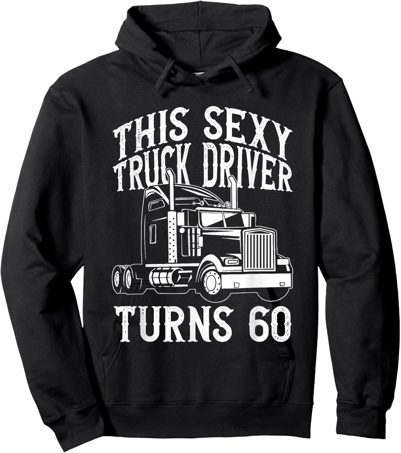 This Sexy Truck Driver Turns 60 - 60th Birthday Birthday Hoodie - Hoodie | Black