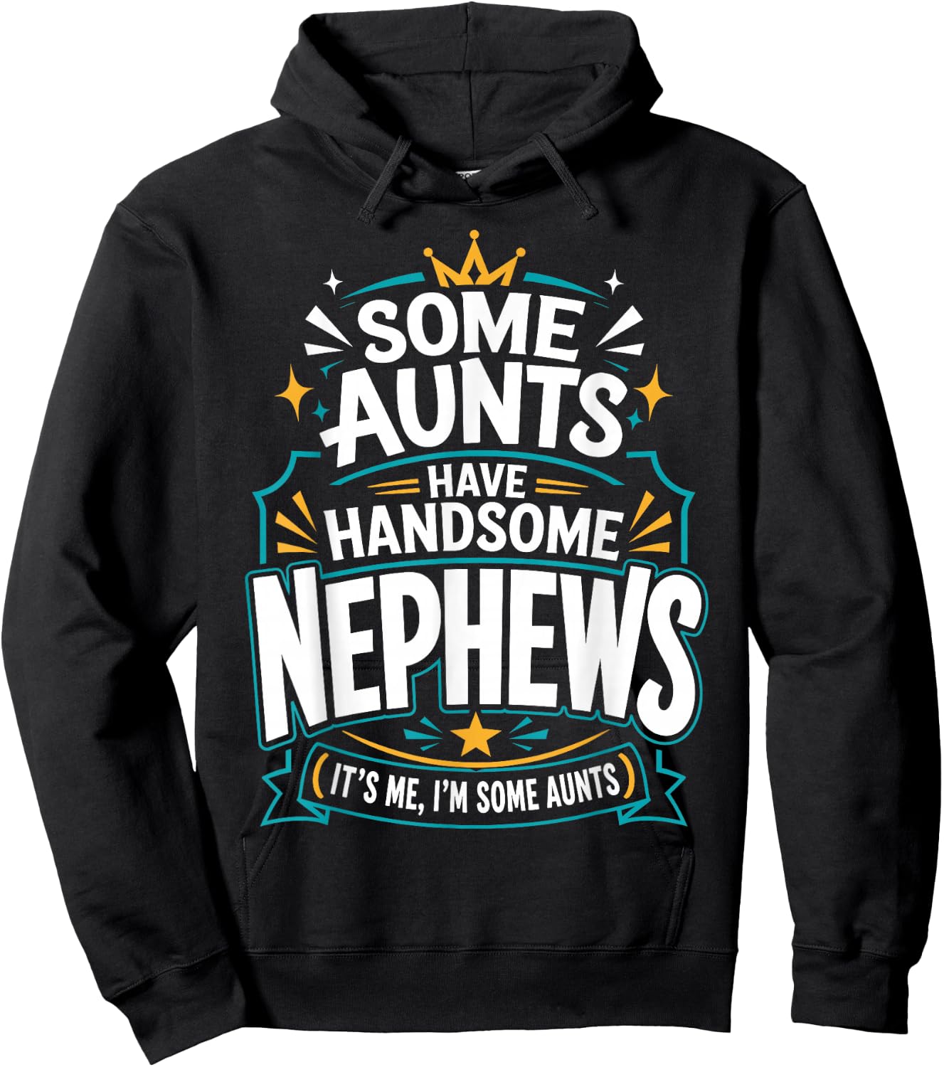 Some Aunts Have Handsome Nephews It's Me, I'm Some Aunts Hoodie - Hoodie | Black