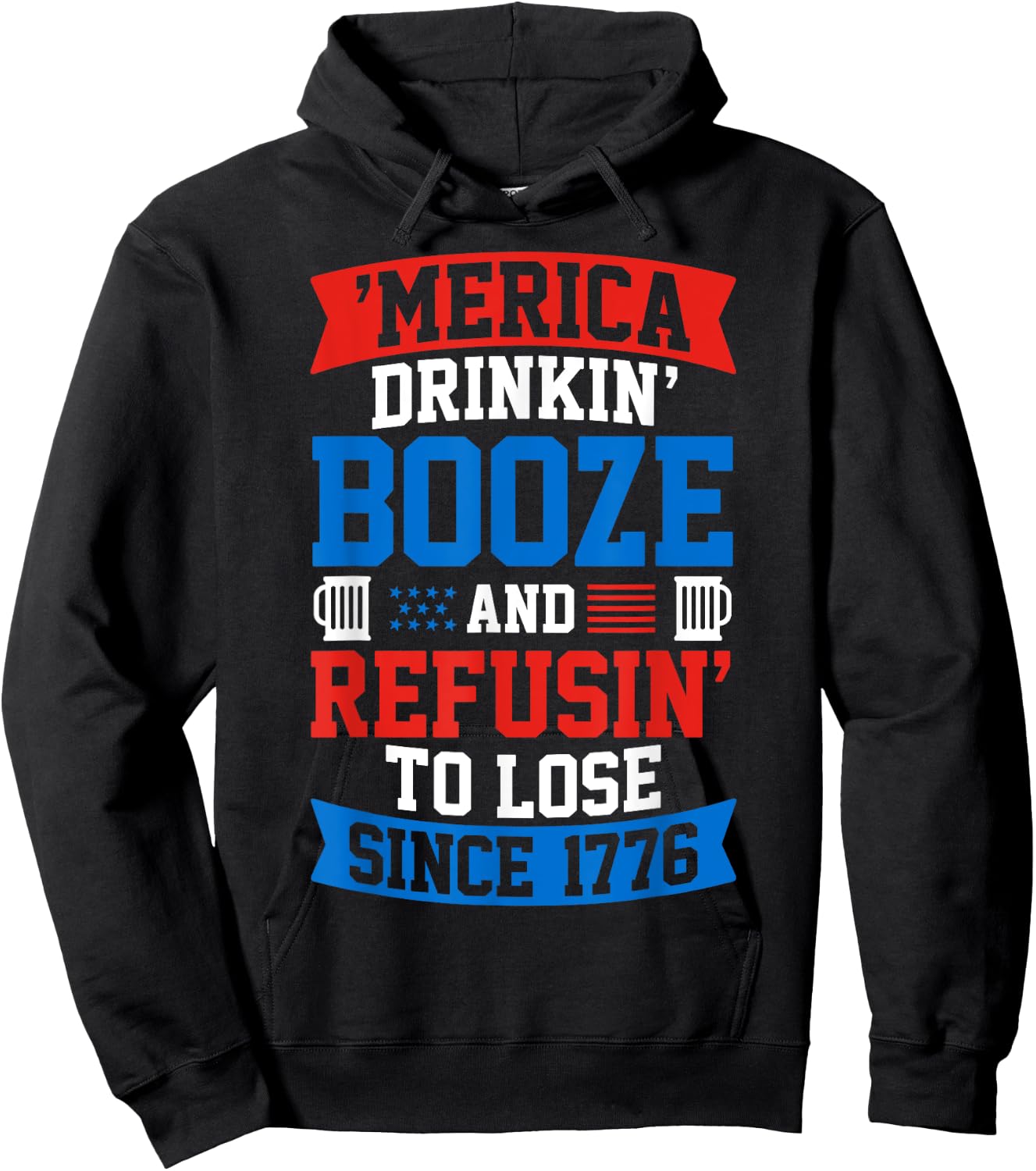 Drinkin Booze And Refusin To Lose , 4th of July Shirt Hoodie - Hoodie | Black