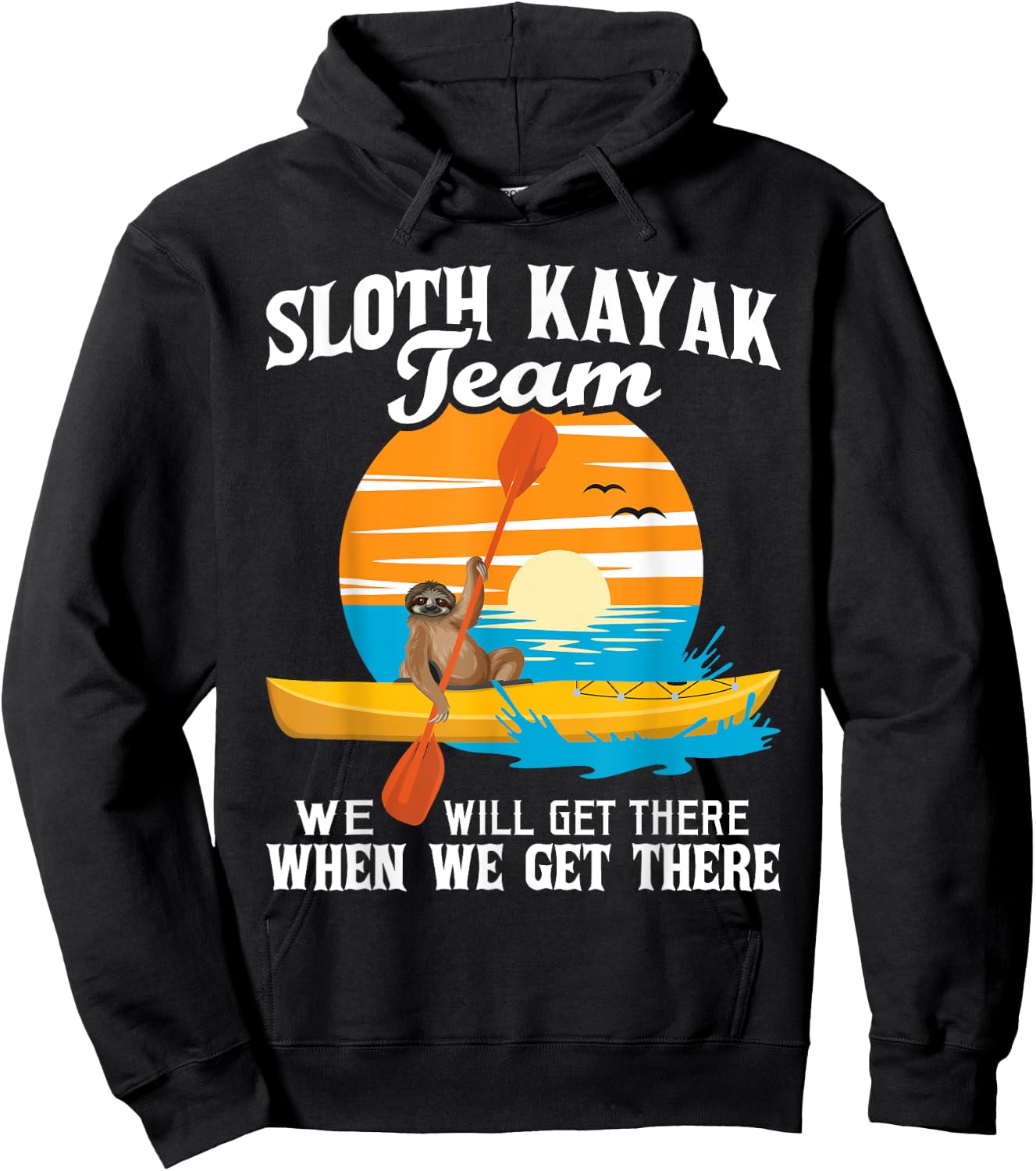 Sloth Kayak Team We Will Get There - Funny Kayaking Kayaker Hoodie - Hoodie | Black