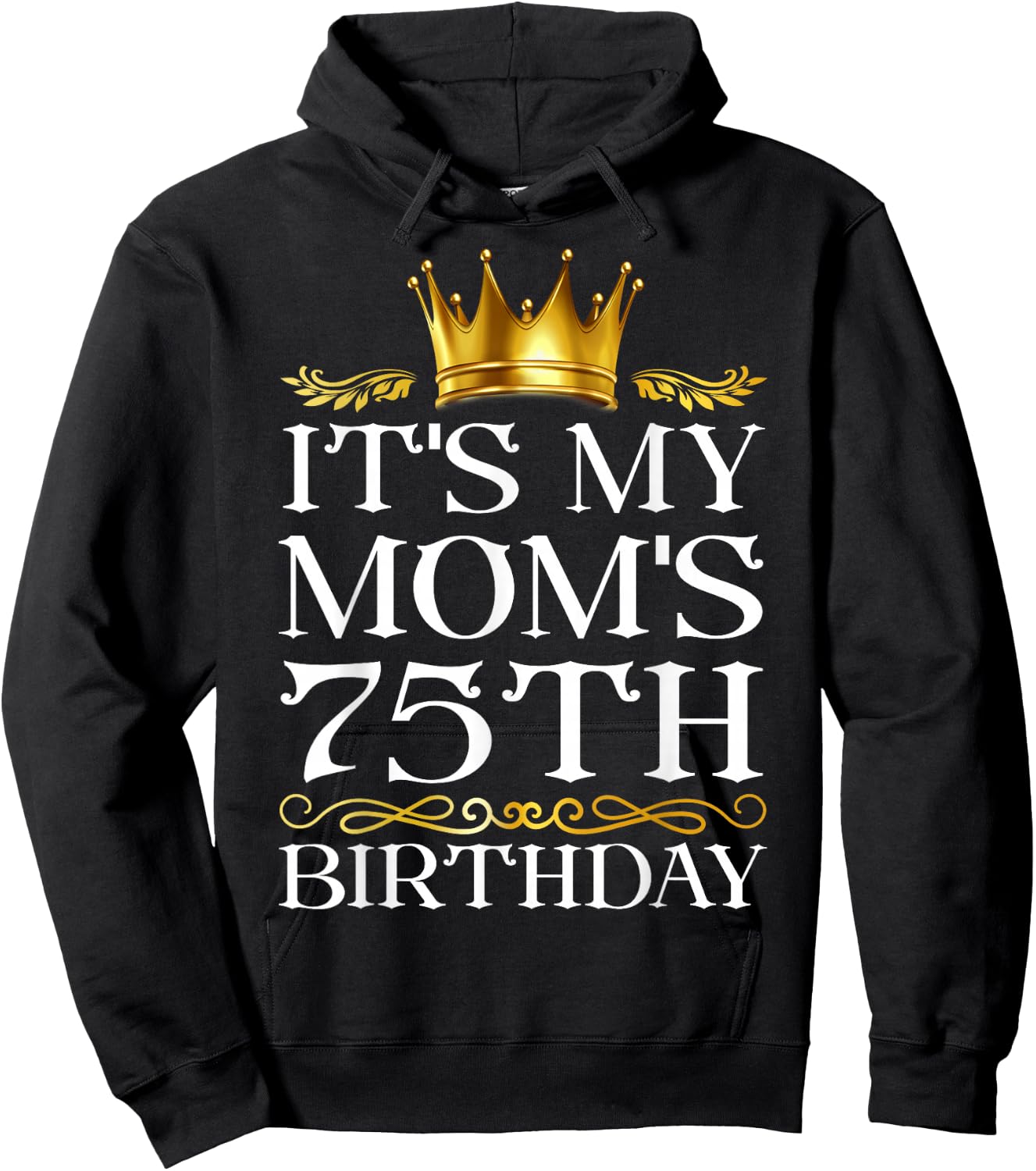 It's My Mom's 75th Birthday Happy Birthday 75 Years Old Hoodie - Hoodie | Black