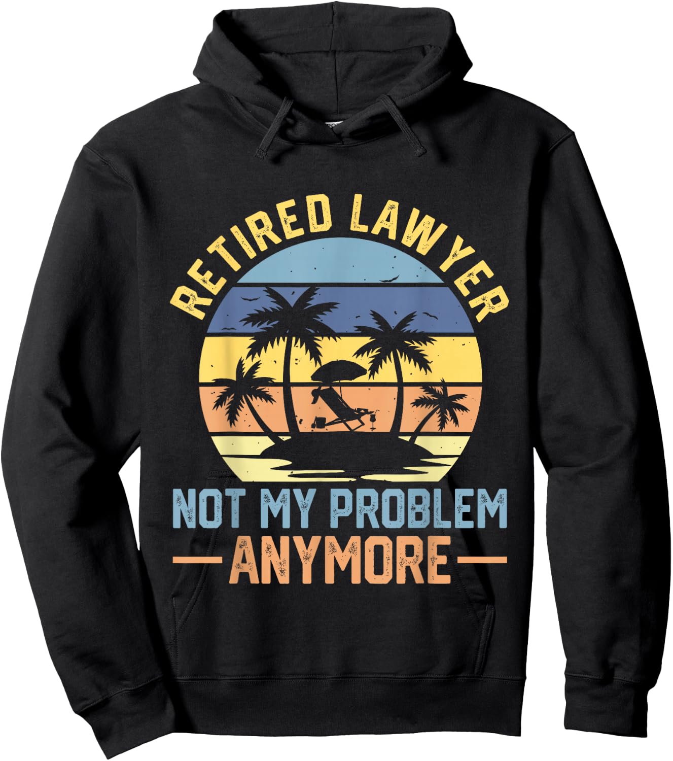 Retired Lawyer Not My Problem Anymore Fun Vintage Retirement Hoodie - Hoodie | Black