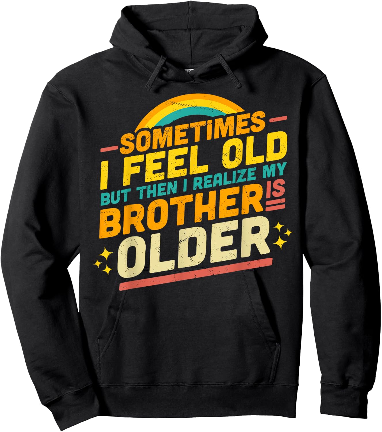 Sometimes I Feel Old but Then I Realize My Brother Is Older Hoodie - Hoodie | Black